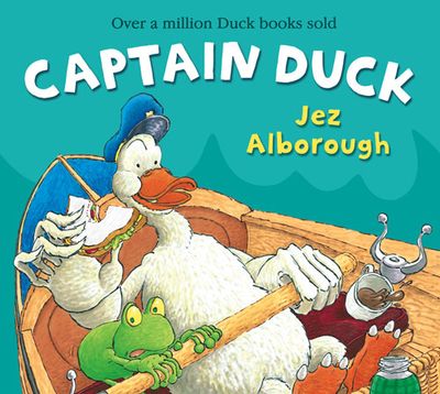 Captain Duck: New edition - Jez Alborough, Illustrated by Jez Alborough