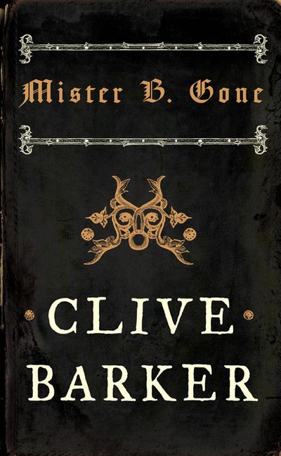 Mister B. Gone - Clive Barker