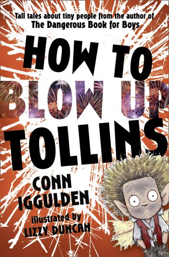 HOW TO BLOW UP TOLLINS - Conn Iggulden, Illustrated by Lizzy Duncan