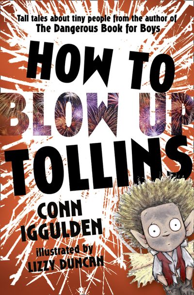 HOW TO BLOW UP TOLLINS - Conn Iggulden, Illustrated by Lizzy Duncan