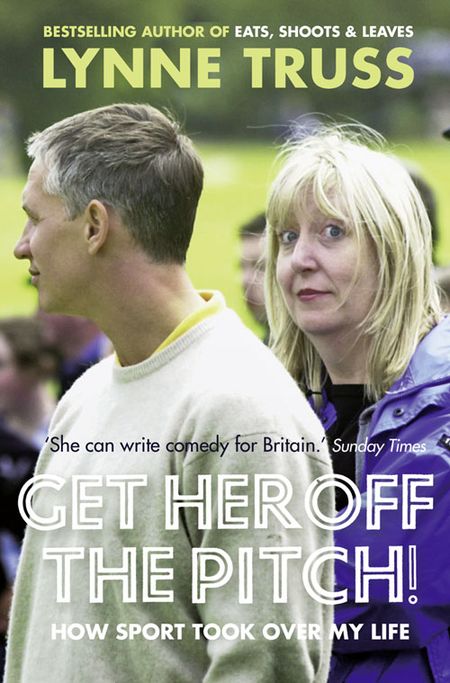 Cover image for Get Her Off the Pitch!: How Sport Took Over My Life - Lynne Truss
