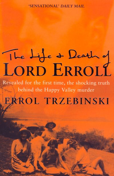 The Life and Death of Lord Erroll: The Truth Behind the Happy Valley Murder - Errol Trzebinski