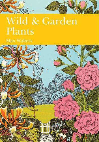 Wild and Garden Plants (Collins New Naturalist Library, Book 80)