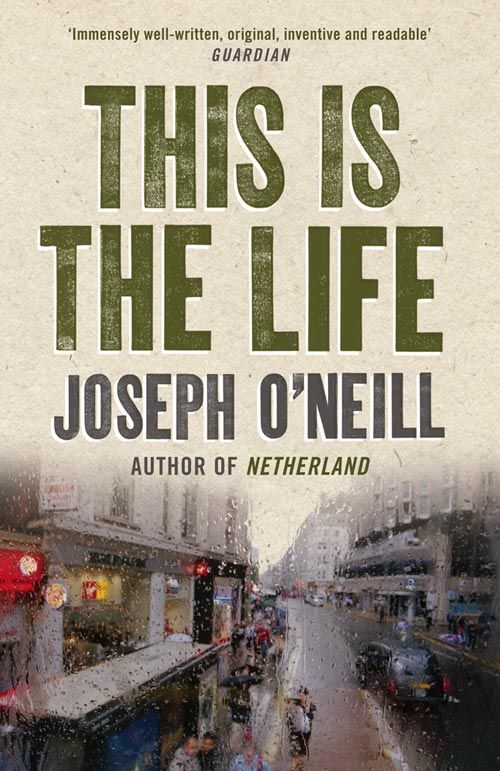 This is the Life, Fiction – Fiction: literary and general non-genre – Modern and contemporary fiction: literary and general, Paperback, Joseph O’Neill