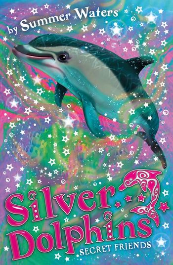 Silver Dolphins - Secret Friends (Silver Dolphins, Book 2) - Summer Waters