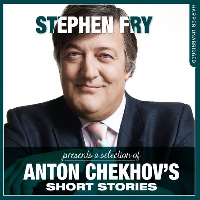 Stephen Fry Presents - Short stories by Anton Chekhov (Stephen Fry Presents): Unabridged edition - Anton Chekhov, Translated by Constance Garnet, Read by Stephen Fry