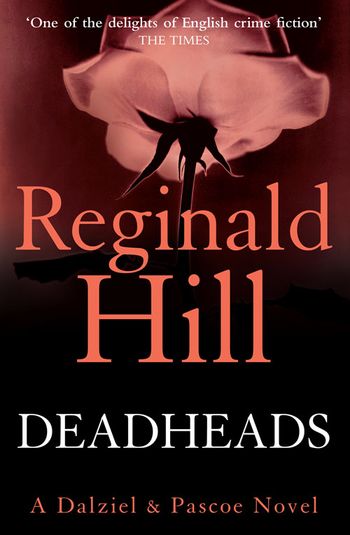 Dalziel & Pascoe - Deadheads (Dalziel & Pascoe, Book 7) - Reginald Hill
