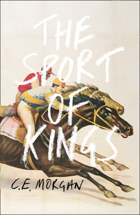 Cover image for The Sport of Kings: Shortlisted for the Baileys Women’s Prize for Fiction 2017 - C. E. Morgan