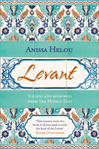 Cover image for Levant: Recipes and memories from the Middle East - Anissa Helou