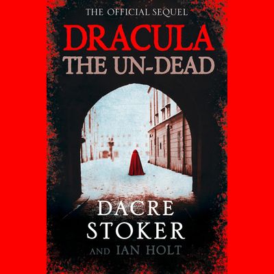 Cover image for Dracula: The Un-Dead: Unabridged edition - Dacre Stoker and Ian Holt, Read by Alex Dunbar