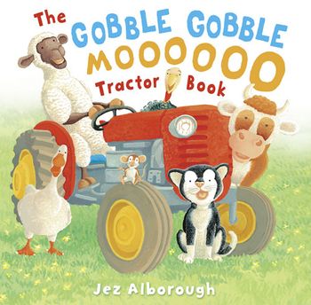 The Gobble Gobble Moooooo Tractor Book - Jez Alborough, Illustrated by Jez Alborough