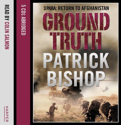Ground Truth: 3 Para Return to Afghanistan: Abridged edition - Patrick Bishop, Read by Colin Salmon