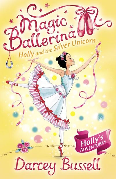 Magic Ballerina - Holly and the Silver Unicorn (Magic Ballerina, Book 14) - Darcey Bussell