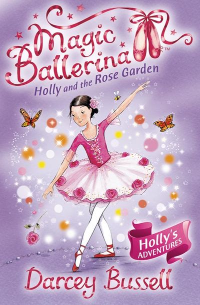 Magic Ballerina - Holly and the Rose Garden (Magic Ballerina, Book 16) - Darcey Bussell