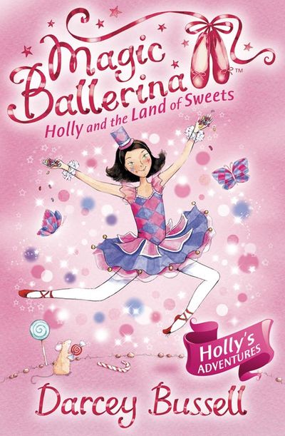 Magic Ballerina - Holly and the Land of Sweets (Magic Ballerina, Book 18) - Darcey Bussell
