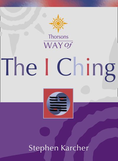 Thorsons Way of - The I Ching (Thorsons Way of) - Stephen Karcher
