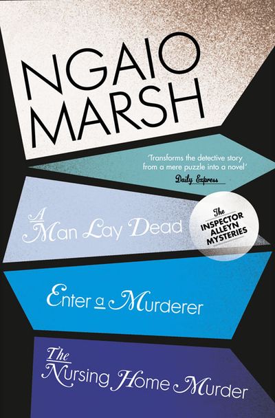 Cover image for The Ngaio Marsh Collection - A Man Lay Dead / Enter a Murderer / The Nursing Home Murder (The Ngaio Marsh Collection, Book 1) - Ngaio Marsh