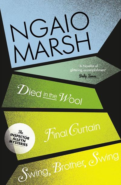 The Ngaio Marsh Collection - Died in the Wool / Final Curtain / Swing, Brother, Swing (The Ngaio Marsh Collection, Book 5) - Ngaio Marsh