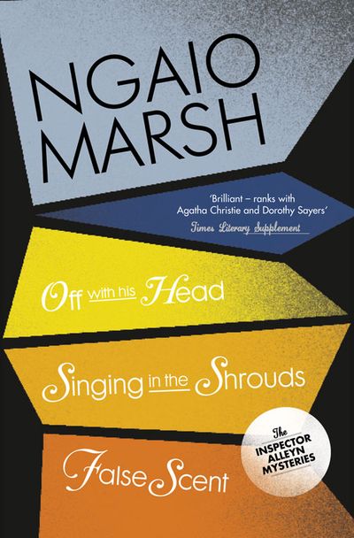 Cover image for The Ngaio Marsh Collection - Off With His Head / Singing in the Shrouds / False Scent (The Ngaio Marsh Collection, Book 7) - Ngaio Marsh