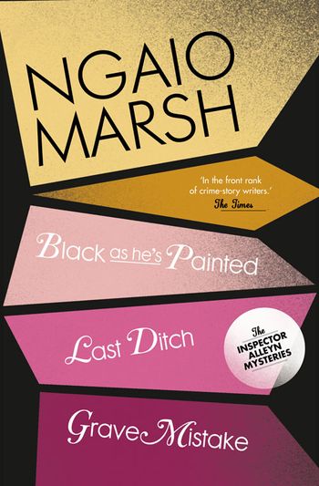 The Ngaio Marsh Collection - Black As He’s Painted / Last Ditch / Grave Mistake (The Ngaio Marsh Collection, Book 10) - Ngaio Marsh