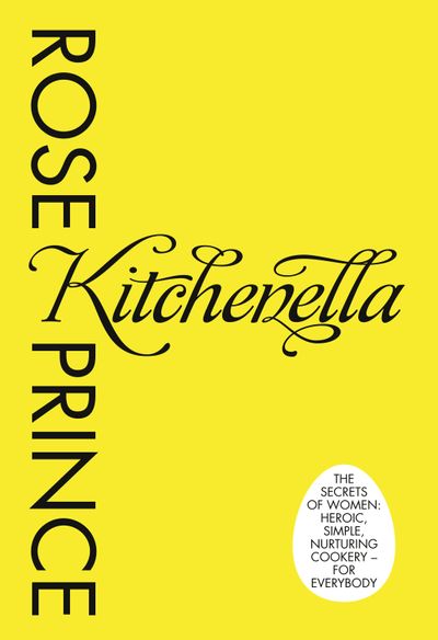 Kitchenella: The secrets of women: heroic, simple, nurturing cookery - for everyone - Rose Prince