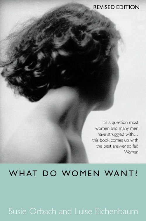 What Do Women Want?, Society and Social Sciences – Society and culture: general – Social groups, communities and identities – Gender studies, gender groups – Gender studies: women and girls, Paperback, Luise Eichenbaum and Susie Orbach