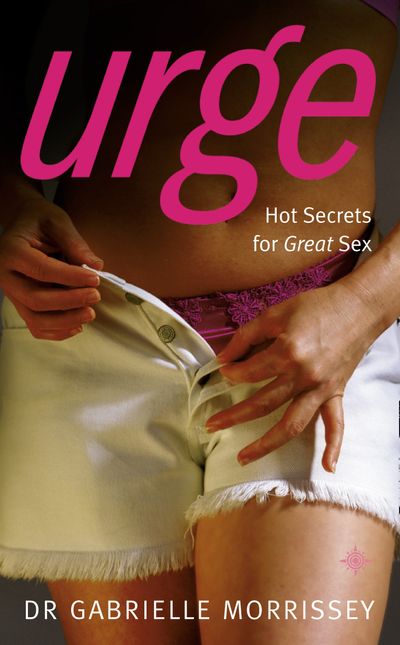 Urge: Hot Secrets for Great Sex - Dr. Gabrielle Morrissey