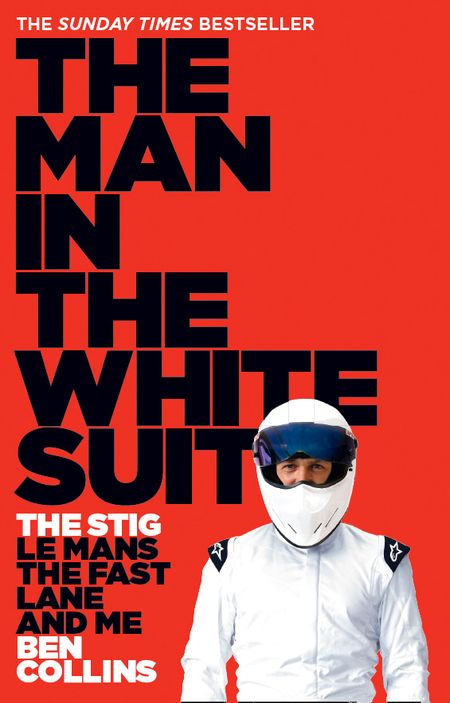 Cover image for The Man in the White Suit: The Stig, Le Mans, The Fast Lane and Me - Ben Collins