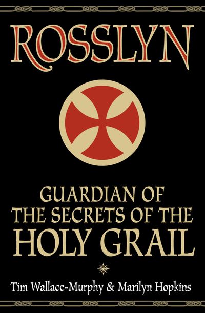 Rosslyn: Guardian of the Secrets of the Holy Grail - Tim Wallace-Murphy and Marilyn Hopkins