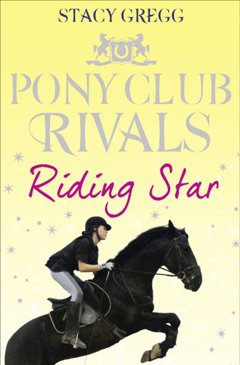 Pony Club Rivals - Riding Star (Pony Club Rivals, Book 3) - Stacy Gregg