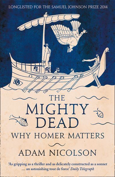 Cover image for The Mighty Dead: Why Homer Matters - Adam Nicolson