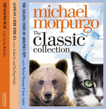 The Classic Collection Volume 1: Unabridged edition - Michael Morpurgo, Read by Tim Pigott-Smith, Jenny Agutter, Emilia Fox, Michael Morpurgo and Sir Ian McKellen