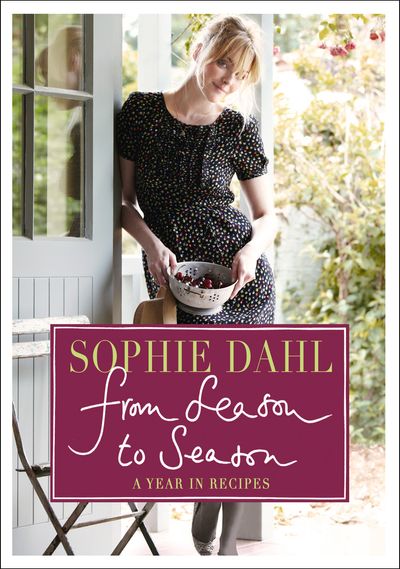 From Season to Season: A Year in Recipes - Sophie Dahl