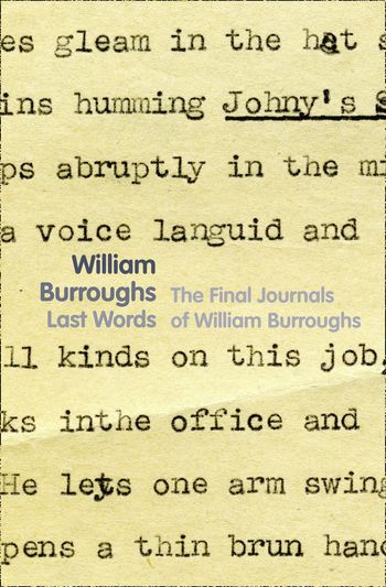 Last Words - William Burroughs, Introduction and notes by James Grauerholz