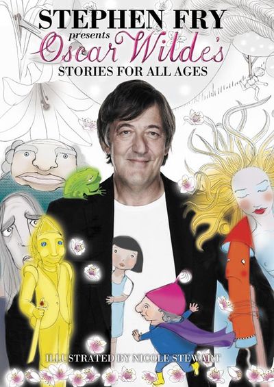 Cover image for Oscar Wilde’s Stories for All Ages - Oscar Wilde, Selected by Stephen Fry, Illustrated by Nicole Stewart