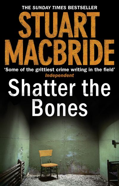 Cover image for Logan McRae - Shatter the Bones (Logan McRae, Book 7) - Stuart MacBride
