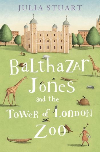 Balthazar Jones and the Tower of London Zoo - Julia Stuart