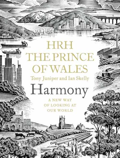 Cover image for Harmony: A New Way of Looking at Our World - His Majesty King Charles III when HRH The Prince of Wales, Tony Juniper and Ian Skelly