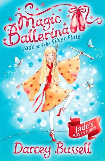 Magic Ballerina - Jade and the Silver Flute (Magic Ballerina, Book 21) - Darcey Bussell