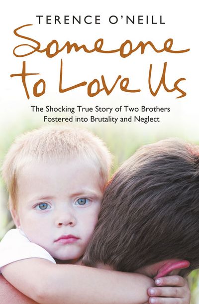 Cover image for Someone to Love Us: The shocking true story of two brothers fostered into brutality and neglect - Terence O’Neill