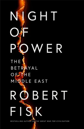 Night of Power: The Betrayal of the Middle East - Robert Fisk