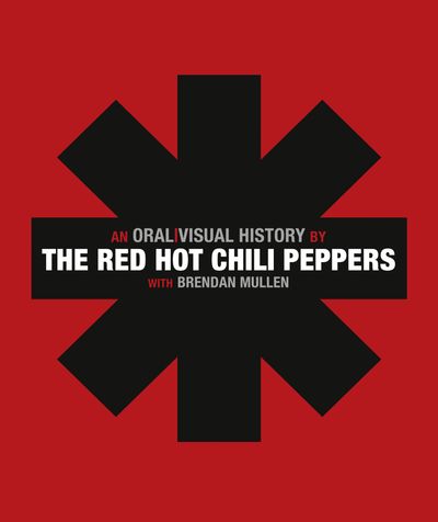 Red Hot Chili Peppers: An Oral/Visual History - Red Hot Chili Peppers