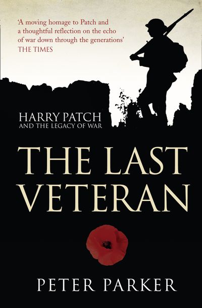 The Last Veteran: Harry Patch and the Legacy of War - Peter Parker