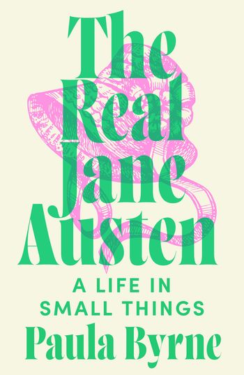 Cover image for The Real Jane Austen: A Life in Small Things - Paula Byrne