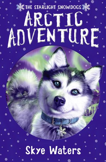 Starlight Snowdogs - Arctic Adventure (Starlight Snowdogs, Book 2) - Skye Waters