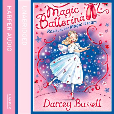Cover image for Magic Ballerina - Rosa and the Magic Dream (Magic Ballerina, Book 11): Unabridged edition - Darcey Bussell, Read by Helen Lacey