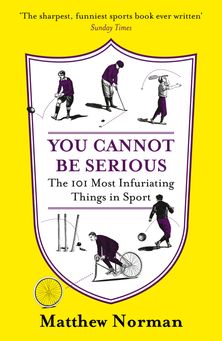 You Cannot Be Serious!: The 101 Most Frustrating Things in Sport