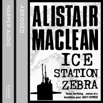 Cover image for Ice Station Zebra: Abridged edition - Alistair Maclean, Read by Michael Jayston