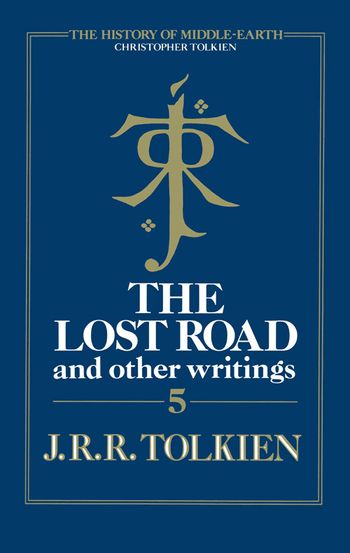 The Lost Road: and Other Writings (The History of Middle-earth, Book 5)