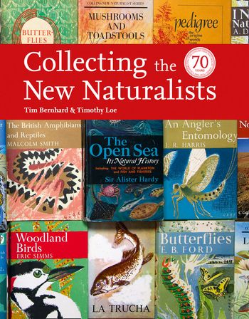 Collins New Naturalist Library - Collecting the New Naturalists (Collins New Naturalist Library) - Tim Bernhard and Timothy Loe